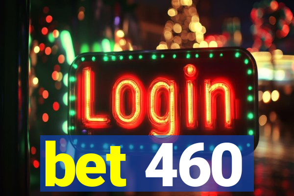 bet 460